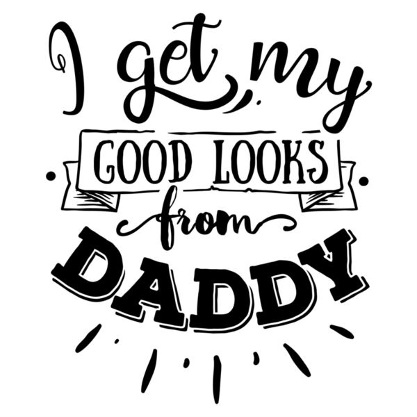 Father's Day - Matching Designs - I Get my Good Looks from Daddy - DDM4 Thumbnail